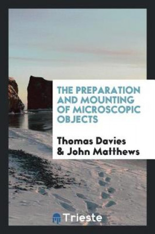 Kniha Preparation and Mounting of Microscopic Objects Thomas Davies