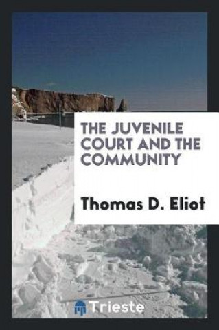 Kniha Juvenile Court and the Community Thomas D. Eliot