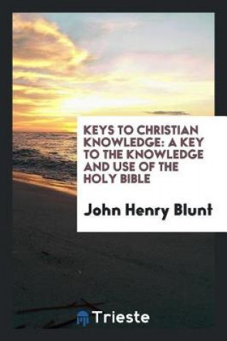 Książka Keys to Christian Knowledge John Henry Blunt