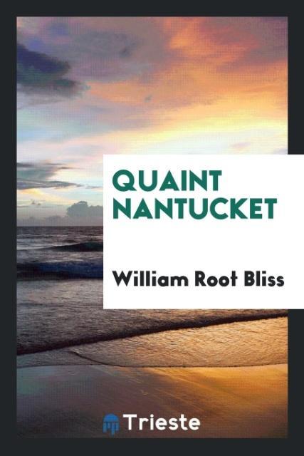 Kniha Quaint Nantucket William Root Bliss