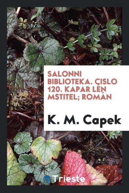 Book Salonni Biblioteka. Cislo 120. Kapar L n Mstitel; Rom n K. M. Capek