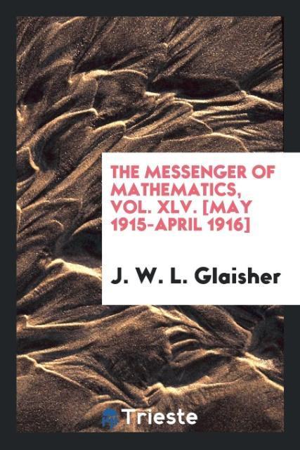 Kniha Messenger of Mathematics, Vol. XLV. [may 1915-April 1916] J. W. L. Glaisher