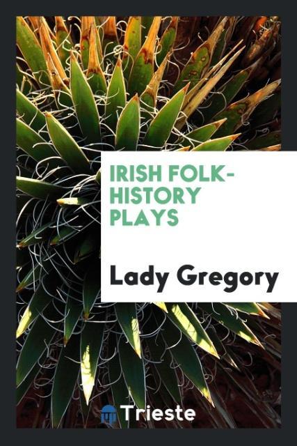 Kniha Irish Folk-History Plays Lady Gregory