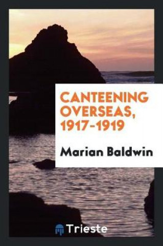 Kniha Canteening Overseas, 1917-1919 Marian Baldwin