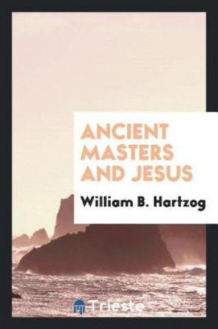 Knjiga Ancient Masters and Jesus William B. Hartzog