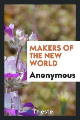 Kniha Makers of the New World Anonymous