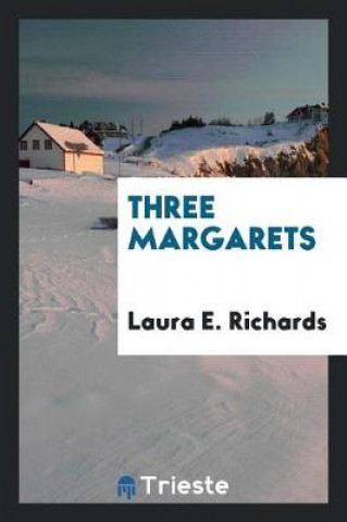 Kniha Three Margarets Laura E. Richards