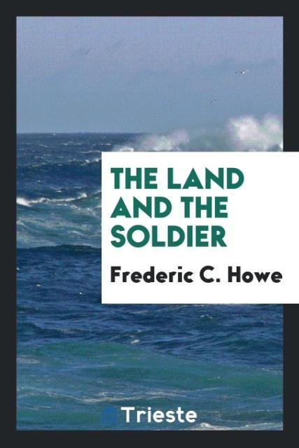 Könyv Land and the Soldier Frederic C. Howe