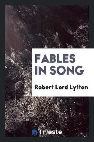 Carte Fables in Song Robert Lord Lytton