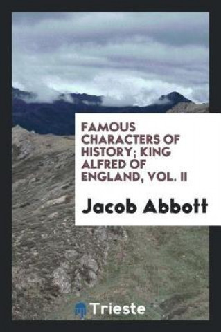 Kniha Famous Characters of History; King Alfred of England, Vol. II Jacob Abbott