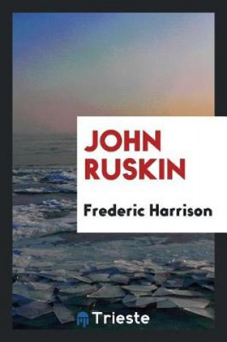 Βιβλίο John Ruskin Frederic Harrison
