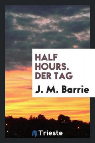 Book Half Hours. Der Tag J M Barrie