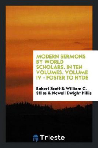 Kniha Modern Sermons by World Scholars. in Ten Volumes. Volume IV - Foster to Hyde Robert Scott