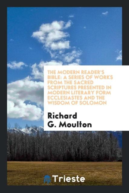 Book The modern reader's Bible: a series of works from the sacred Scriptures presented in modern literary form ecclesiastes and the wisdom of solomon Richard G. Moulton