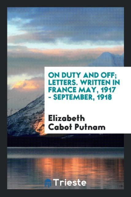 Książka On Duty and Off; Letters. Written in France May, 1917 - September, 1918 Elizabeth Cabot Putnam