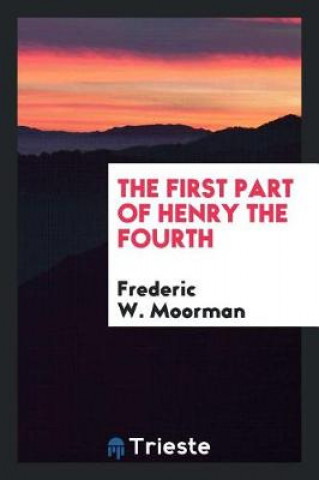 Carte First Part of Henry the Fourth Frederic W. Moorman