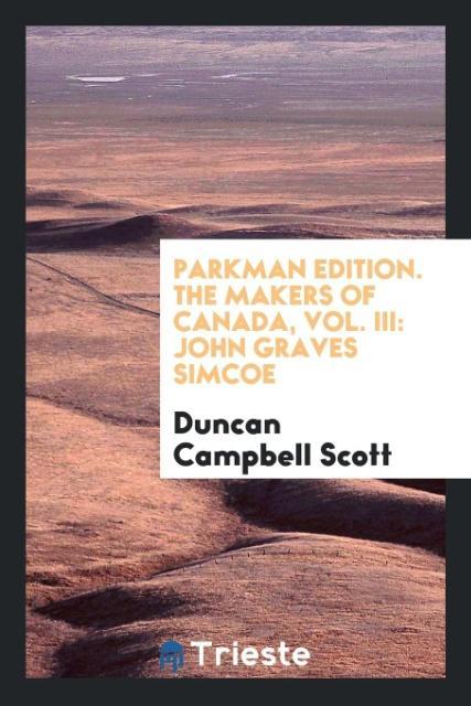 Kniha Parkman Edition. the Makers of Canada, Vol. III Duncan Campbell Scott