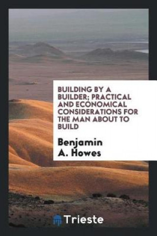 Knjiga Building by a Builder Benjamin A. Howes