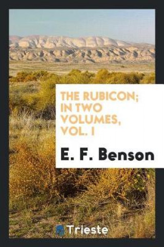 Book Rubicon; In Two Volumes, Vol. I E F Benson