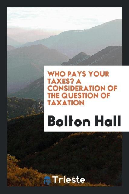 Carte Who Pays Your Taxes? a Consideration of the Question of Taxation Bolton Hall
