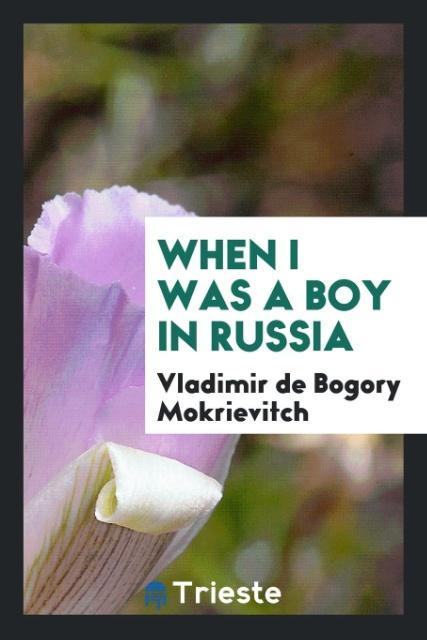 Carte When I Was a Boy in Russia Vladimir De Bogory Mokrievitch