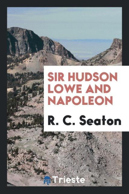 Könyv Sir Hudson Lowe and Napoleon R. C. Seaton