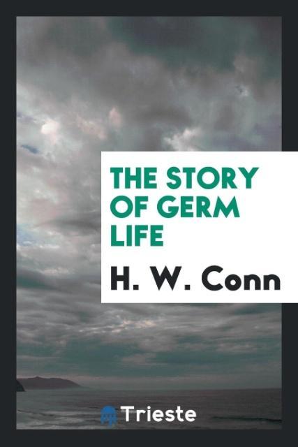 Книга Story of Germ Life H. W. Conn