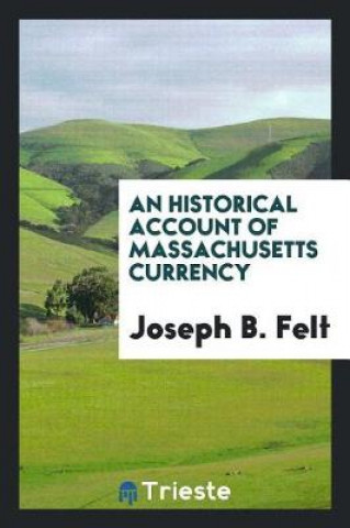 Książka Historical Account of Massachusetts Currency Joseph B. Felt