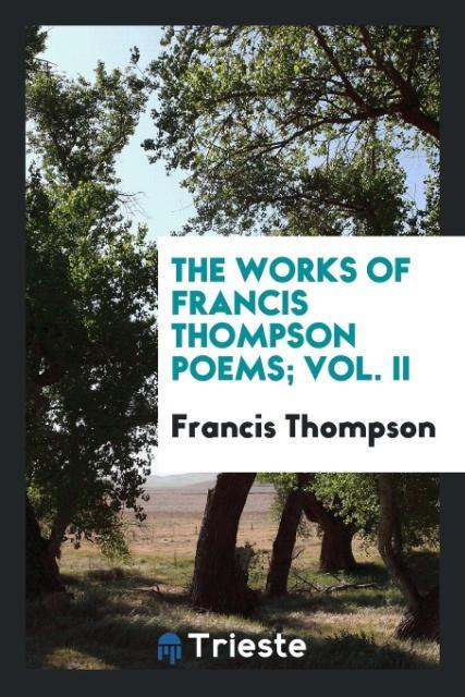 Buch Works of Francis Thompson Poems; Vol. II Francis Thompson