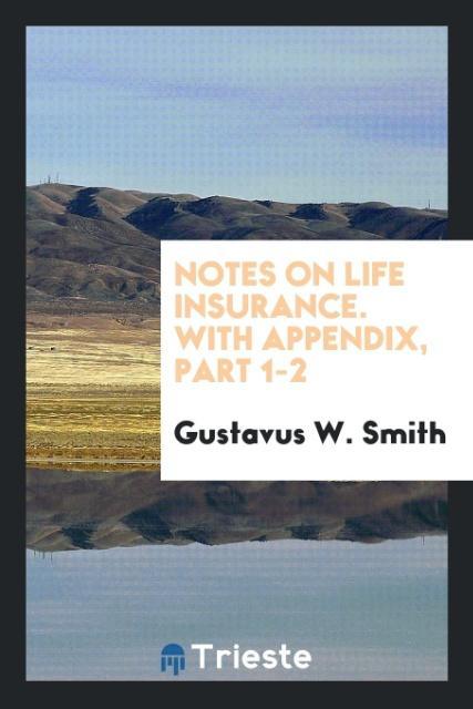 Knjiga Notes on Life Insurance. with Appendix, Part 1-2 Gustavus W. Smith