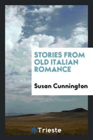 Knjiga Stories from Old Italian Romance Susan Cunnington