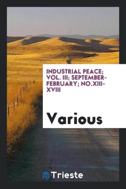 Книга Industrial Peace; Vol. III; September-February; No.XIII-XVIII Various