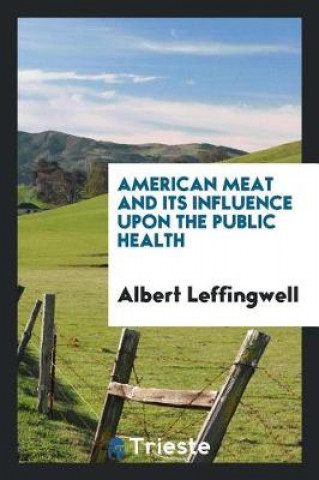 Libro American Meat and Its Influence Upon the Public Health Albert Leffingwell