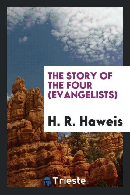 Kniha Story of the Four (Evangelists) H. R. Haweis