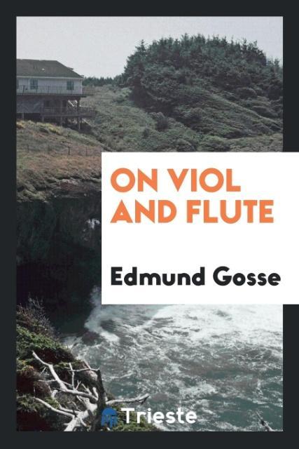 Knjiga On Viol and Flute Edmund Gosse