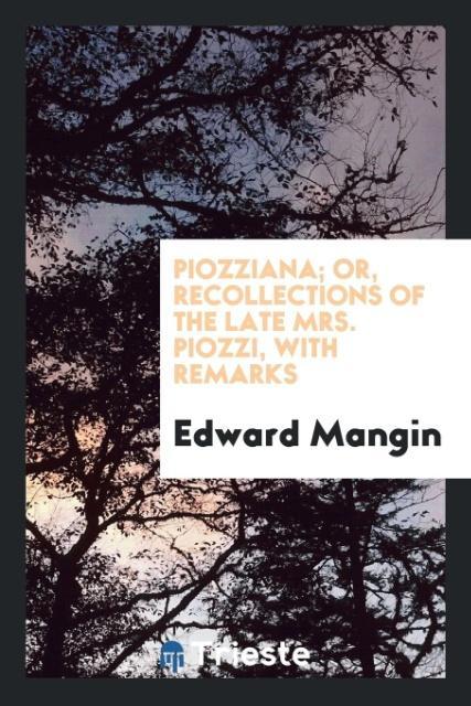 Książka Piozziana; Or, Recollections of the Late Mrs. Piozzi, with Remarks Edward Mangin