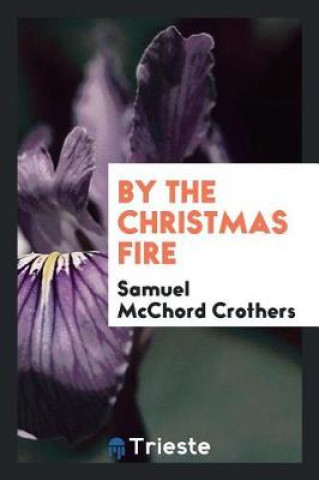 Carte By the Christmas Fire Samuel Mcchord Crothers