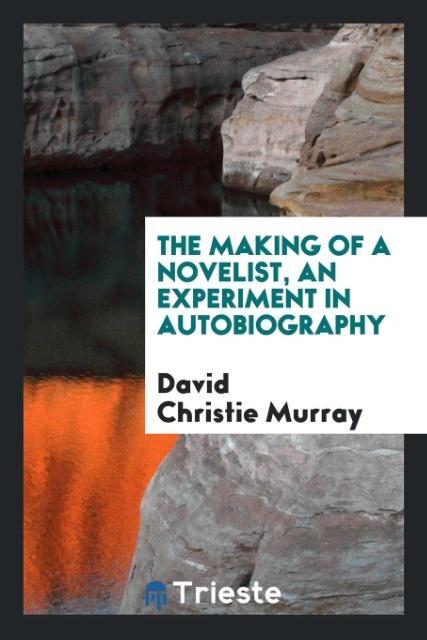 Carte Making of a Novelist, an Experiment in Autobiography David Christie Murray