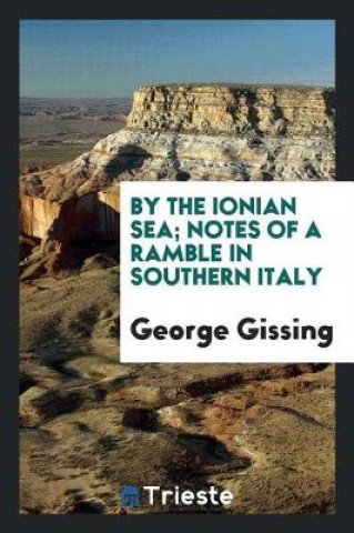 Carte By the Ionian sea; notes of a ramble in Southern Italy George Gissing