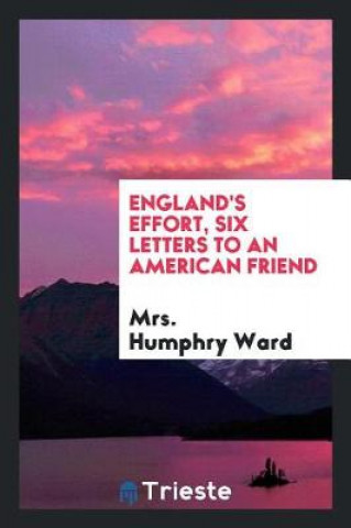 Knjiga England's Effort, Six Letters to an American Friend Mrs. Humphry Ward