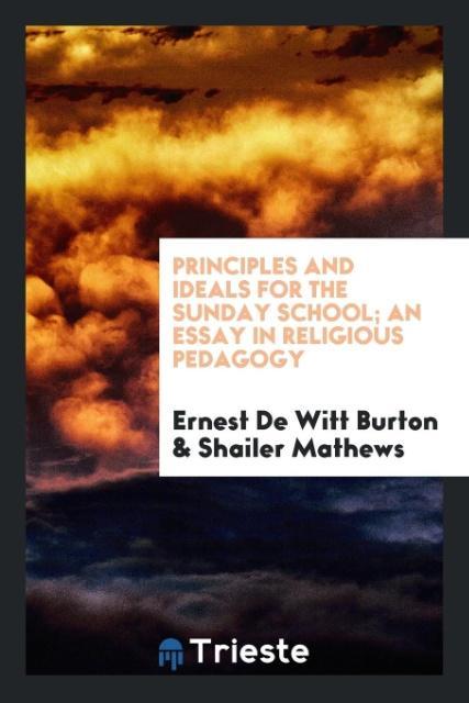 Libro Principles and Ideals for the Sunday School; An Essay in Religious Pedagogy Ernest De Witt Burton