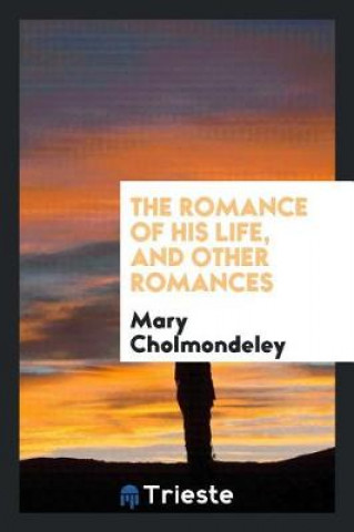 Книга Romance of His Life, and Other Romances Mary Cholmondeley