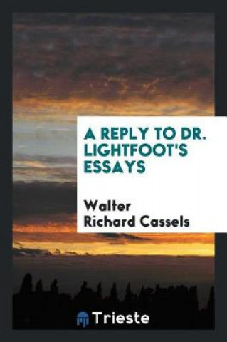 Книга Reply to Dr. Lightfoot's Essays Walter Richard Cassels