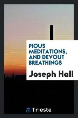 Livro Pious Meditations, and Devout Breathings Joseph Hall