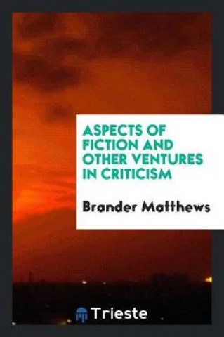Kniha Aspects of Fiction and Other Ventures in Criticism Brander Matthews