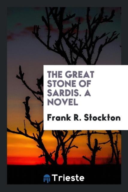 Kniha Great Stone of Sardis. a Novel Frank R Stockton