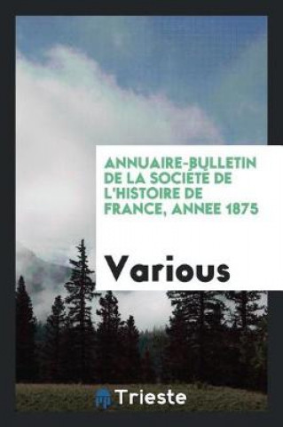 Carte Annuaire-Bulletin de la Soci t  de l'Histoire de France, Annee 1875 Various