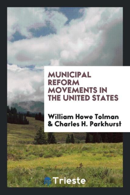 Kniha Municipal Reform Movements in the United States William Howe Tolman