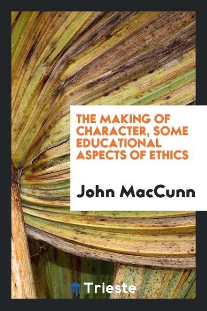 Carte Making of Character; Some Educational Aspects of Ethics John Maccunn
