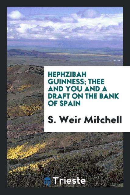 Kniha Hephzibah Guinness; Thee and You; And a Draft on the Bank of Spain S. Weir Mitchell